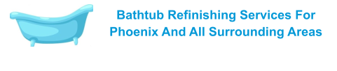 Bathtub Refinishing Services For Phoenix And All Surrounding Areas